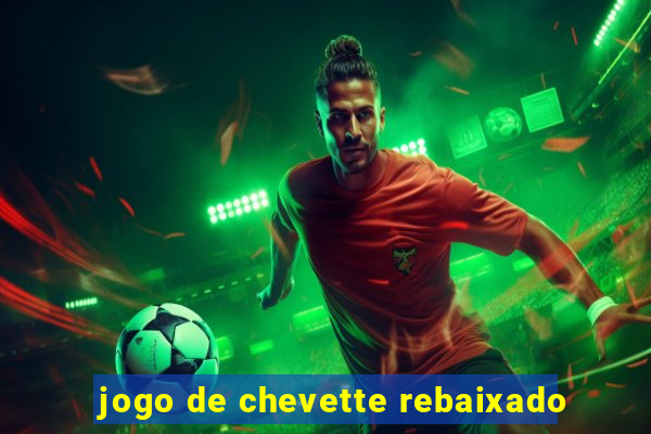 jogo de chevette rebaixado